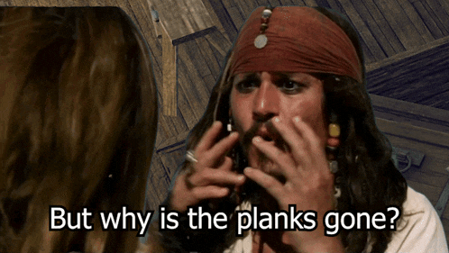 a man with a bandana on his head says but why is the plank is gone