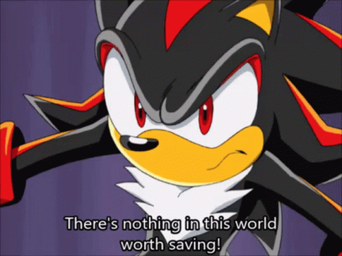 Sonic X Shadow The Hedgehog GIF - Sonic X Shadow The Hedgehog Theres Nothing In This World Worth Saving GIFs