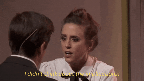 a woman talking to a man with the words i did n't think about the implications
