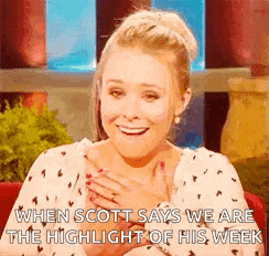 a woman is smiling with her hands on her chest and says `` when scott says we are the highlight of his week ''