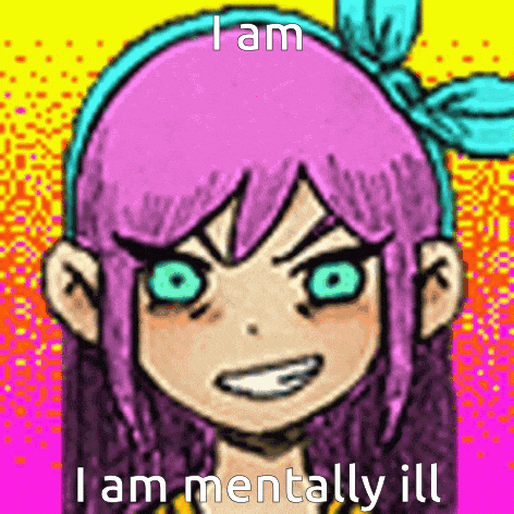 a drawing of a girl with pink hair and blue eyes with the caption `` i am mentally ill ''
