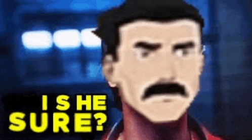 a cartoon of a man with a mustache and the words `` i 'm he sure '' .