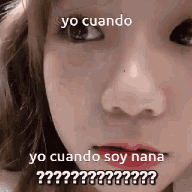 a close up of a woman 's face with the words yo cuando yo cuando soy nana on it