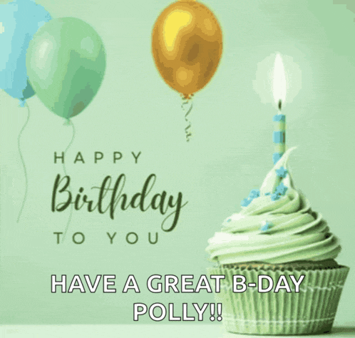 a birthday card with a cupcake and balloons and the words have a great b-day polly