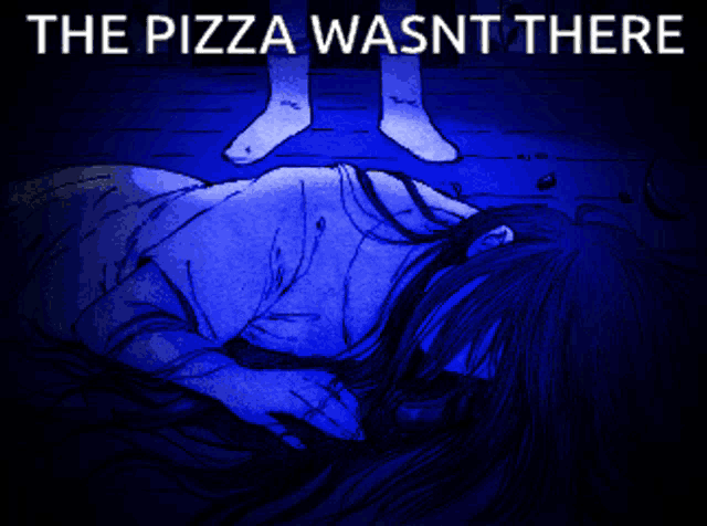 a drawing of a woman laying on the floor with the words the pizza wasn t there above her