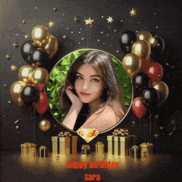 a picture of a woman with balloons and gifts with the words happy birthday sara