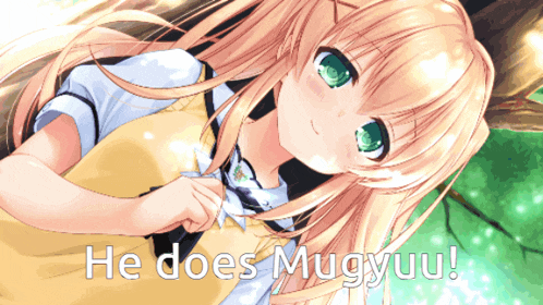 a girl with long blonde hair and green eyes says he does mugyuu