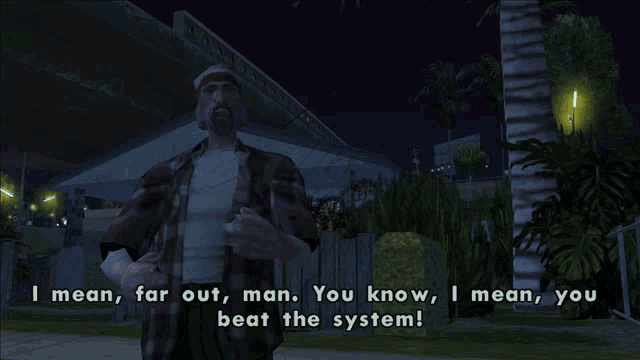 a man in a video game says " i mean, far out man. you know, i mean, you beat the system "