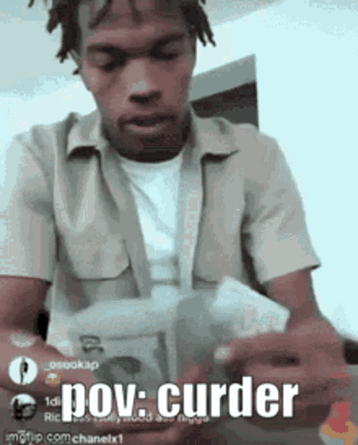 a man is holding a bunch of money and says pov : curder