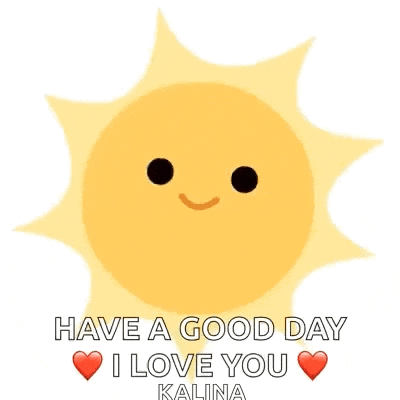 a cartoon sun with a smiling face and the words `` have a good day i love you kalina '' .