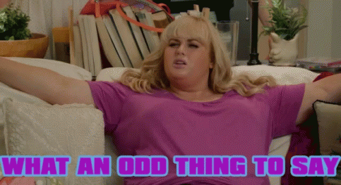 Fatamy What An Odd Thing To Say GIF - Fatamy What An Odd Thing To Say Pitch Perfect GIFs