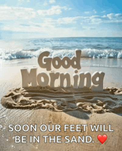 a beach scene with the words " good morning soon our feet will be in the sand " written in the sand