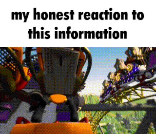a roller coaster ride with the words " my honest reaction to this information "