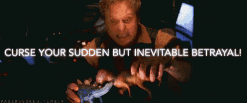 a man holding a lizard with the words curse your sudden but inevitable betrayal written above him