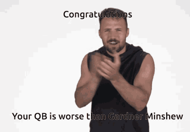 congratulations your qb is worse than gardner minshew