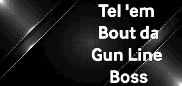 a black and white image of a skull with the words `` tel 'em bout da gun line boss '' .