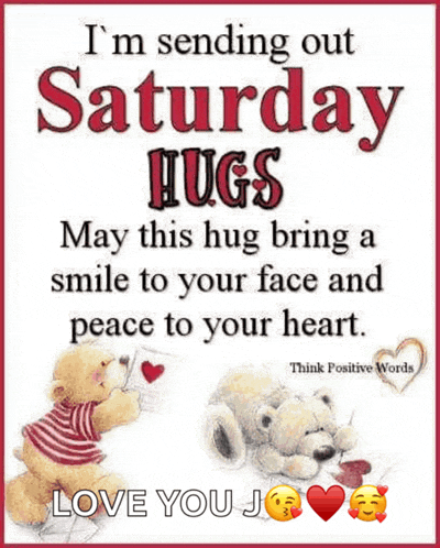 i 'm sending out saturday hugs may this hug bring a smile to your face and peace to your heart love you