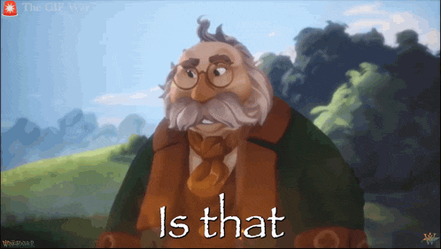 a cartoon character with a beard and glasses says " is that "