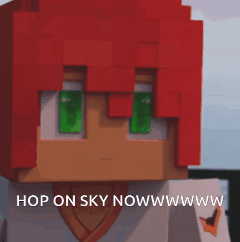 a minecraft character with red hair and green eyes is saying hop on sky nowwwwwww