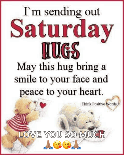 i 'm sending out saturday hugs may this hug bring a smile to your face and peace to your heart love you so much