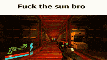 a screenshot of a video game with the words " fuck the sun bro "