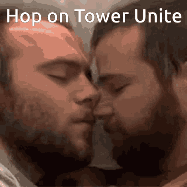 two men kissing with the caption hop on tower unite above them