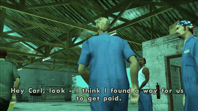 a video game scene with a man saying " hey carl look i think i found a way for us to get paid "