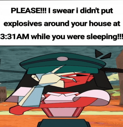 a cartoon character says please i swear i didn t put explosives around your house