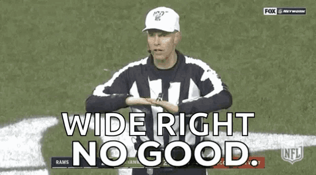 a referee says " wide right no good " during a game