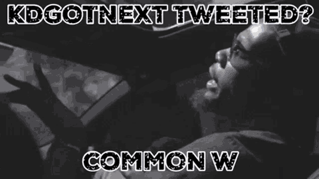 a man in a car with a caption that says kdgotnext tweeted common w