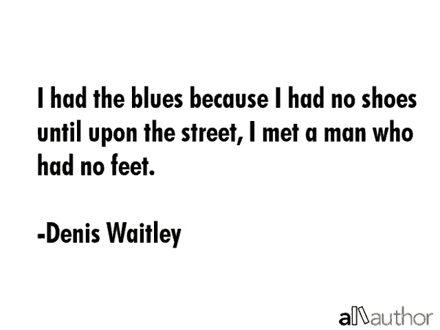 i had the blues because i had no shoes until upon the street i met a man who had no feet .