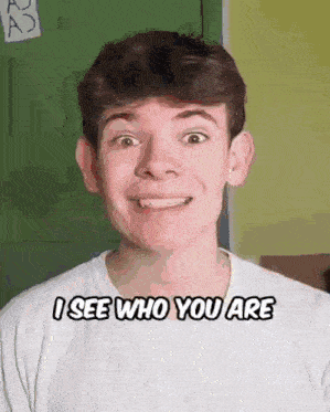 a young man wearing a white shirt is smiling and says `` i see who you are '' .