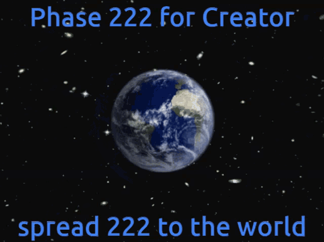 a picture of the earth with the words " phase 222 for creator spread 222 to the world "