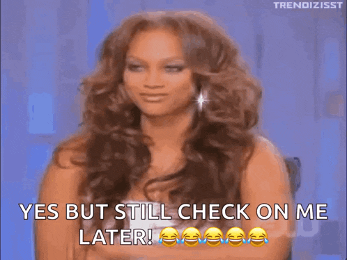 a woman with long hair is saying yes but still check on me later