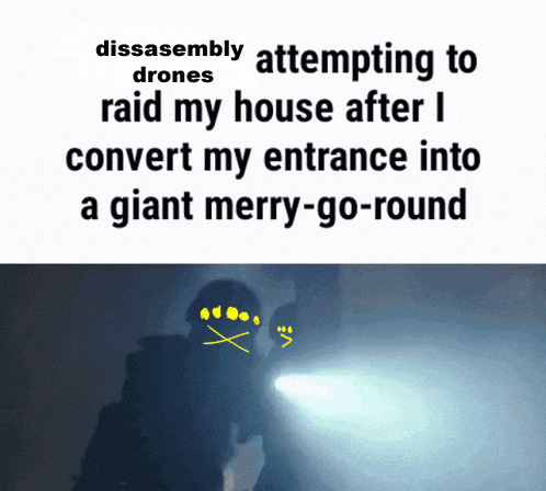 a person with a flashlight standing in front of a sign that says disassembly attempting to raid my house after i