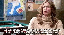 Bitch Do You Know How Many Basic Bitches Would Kill To Have The Same Personality As Me GIF - Bitch Do You Know How Many Basic Bitches Would Kill To Have The Same Personality As Me GIFs