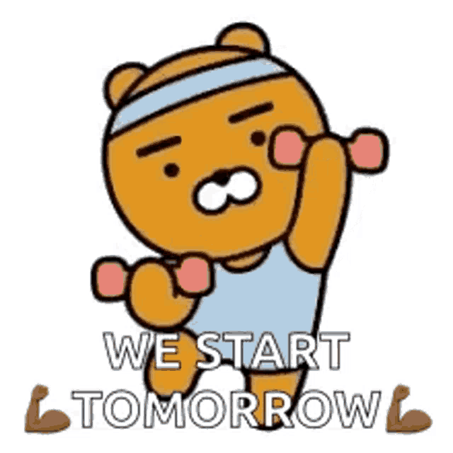 a cartoon bear is lifting a dumbbell and saying `` we start tomorrow '' .