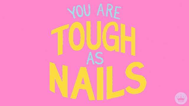 a pink background with the words " you are tough as nails "