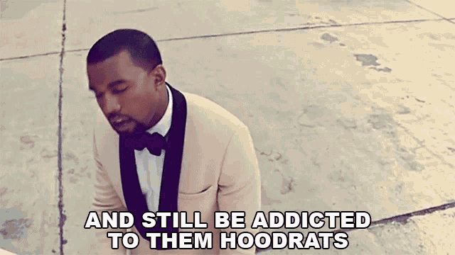 And Still Be Addicted To Them Hoodrats Kanye West GIF - And Still Be Addicted To Them Hoodrats Kanye West Runaway Song GIFs