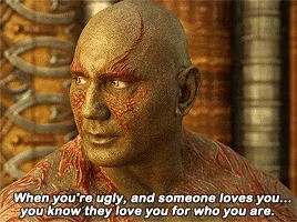 Drax When Youre Ugly GIF - Drax When Youre Ugly Love You For Who You Are GIFs