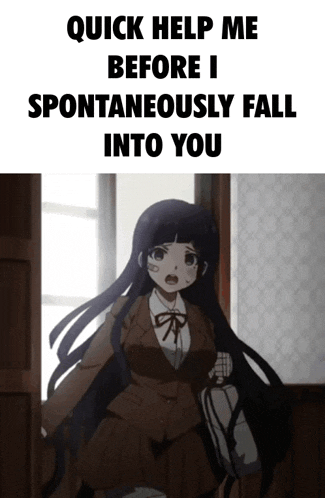 a picture of a girl with the words quick help me before i spontaneously fall into you