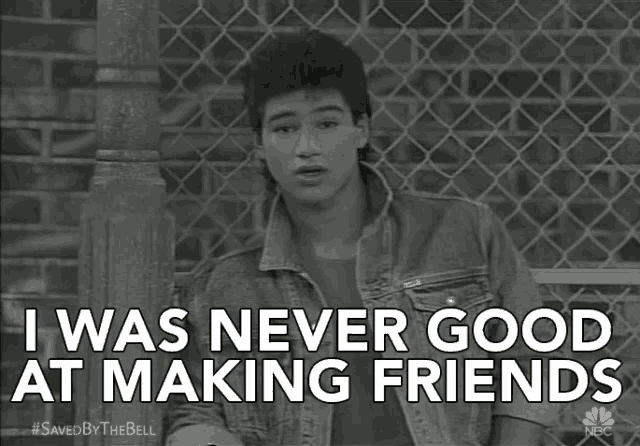 I Was Never Good At Making Friends Not Good At Making Friends GIF - I Was Never Good At Making Friends Not Good At Making Friends Nor Friendly GIFs