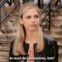 When You'Re In The Midst Of Getting Cussed Out GIF - Buffy The Vampire Slayer Sarah Michelle Gellar Pleasantries GIFs