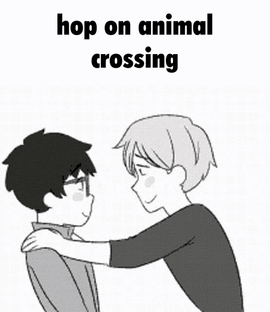 a black and white drawing of a boy hugging another boy with the words hop on animal crossing above them
