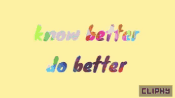 a yellow background with the words " know better do better "