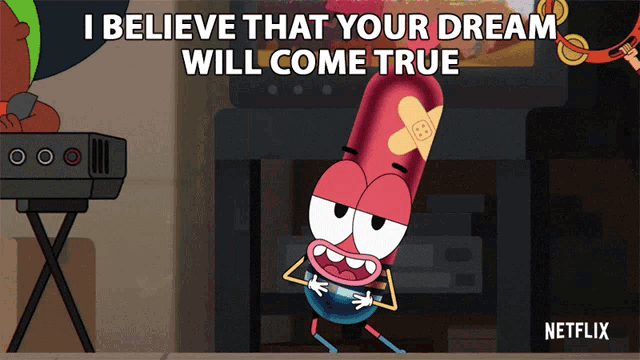 a cartoon character with a bandage on his head says i believe that your dream will come true