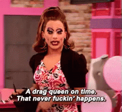 Drag Queen On Time GIF - Drag Queen On Time Never Happens GIFs