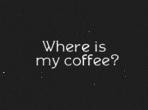 Where Is My Coffee Coffee Please GIF - Where Is My Coffee Coffee Coffee Please GIFs