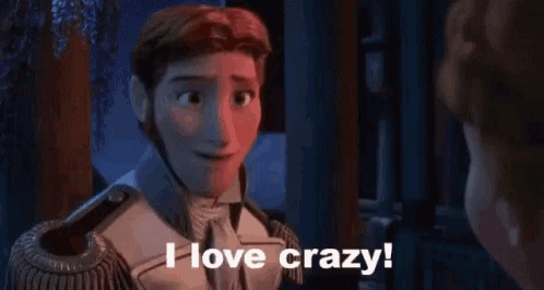 a cartoon character from the movie frozen is smiling and says `` i love crazy '' .
