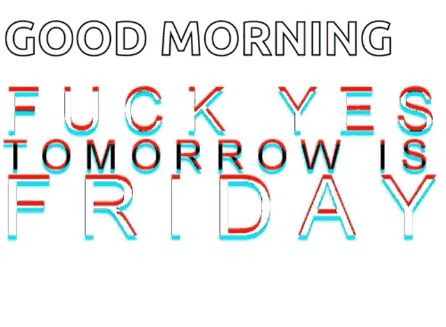 a sign that says good morning and fuck yes tomorrow is friday